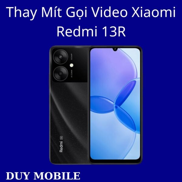 Thay Mít Gọi Video Xiaomi Redmi 13R