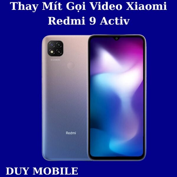 Thay Mít Gọi Video Xiaomi Redmi 9 Activ