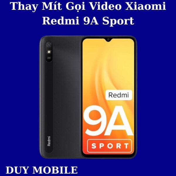 Thay Mít Gọi Video Xiaomi Redmi 9A Sport