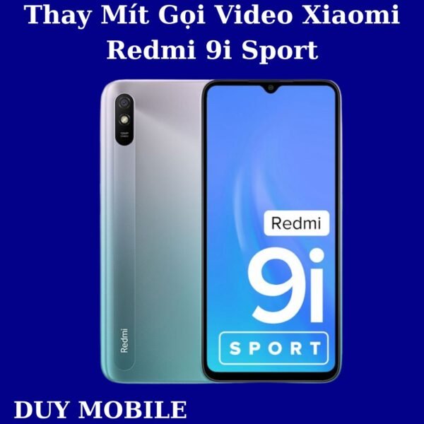 Thay Mít Gọi Video Xiaomi Redmi 9i Sport
