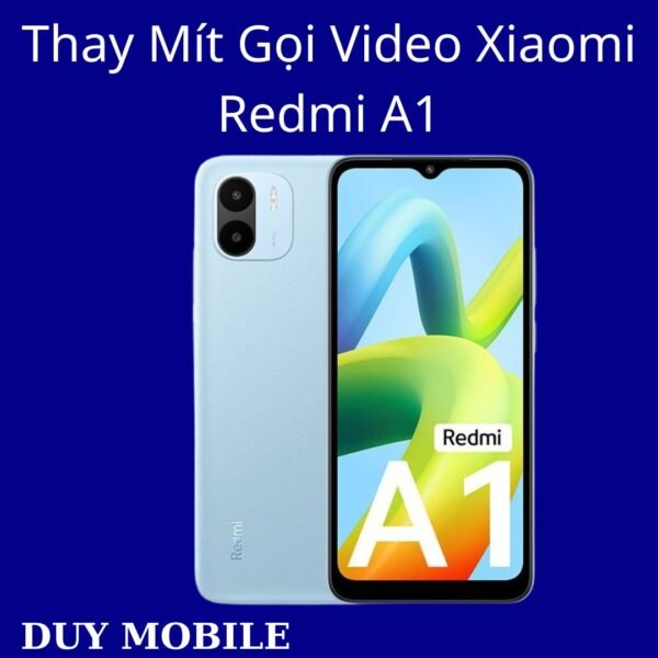 Thay Mít Gọi Video Xiaomi Redmi A1
