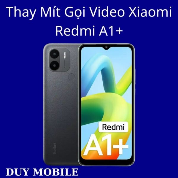 Thay Mít Gọi Video Xiaomi Redmi A1+