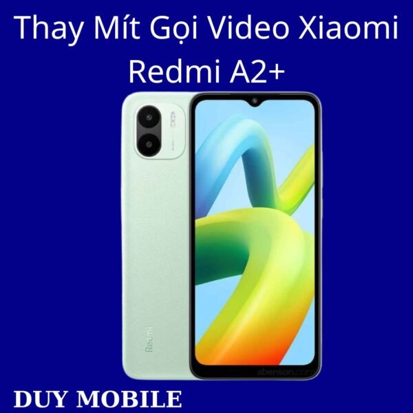 Thay Mít Gọi Video Xiaomi Redmi A2+