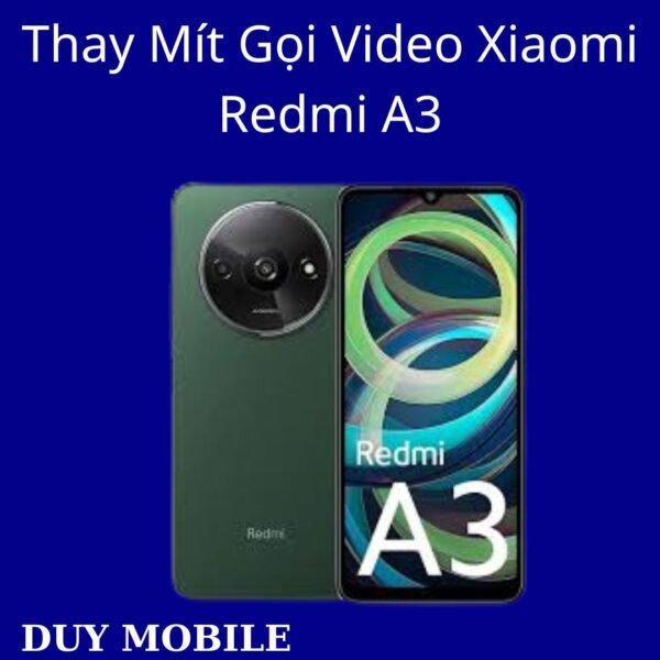 Thay Mít Gọi Video Xiaomi Redmi A3