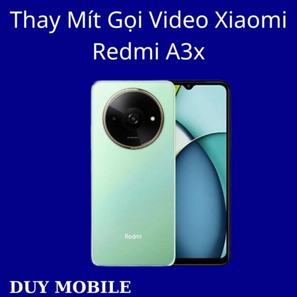 Thay Mít Gọi Video Xiaomi Redmi A3x
