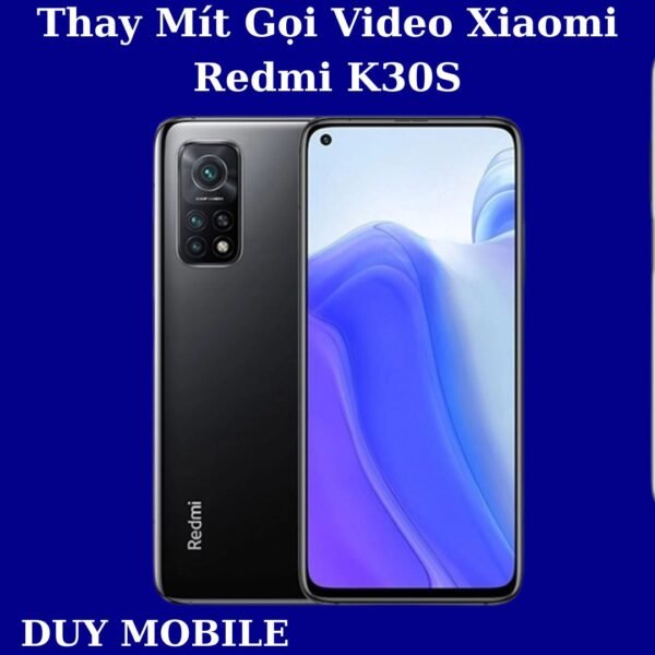 Thay Mít Gọi Video Xiaomi Redmi K30S
