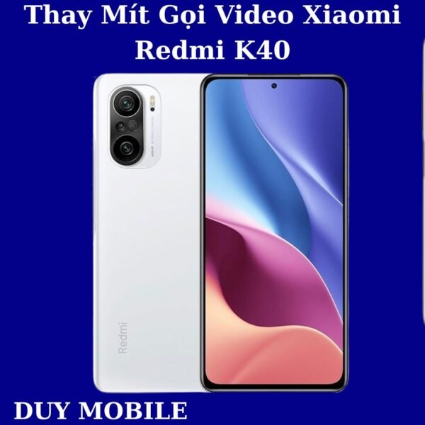 Thay Mít Gọi Video Xiaomi Redmi K40