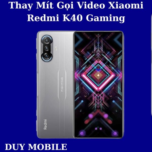 Thay Mít Gọi Video Xiaomi Redmi K40 Gaming