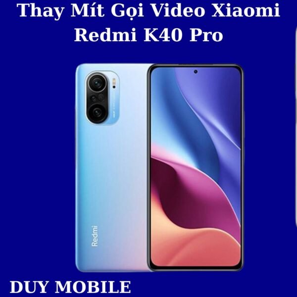 Thay Mít Gọi Video Xiaomi Redmi K40 Pro