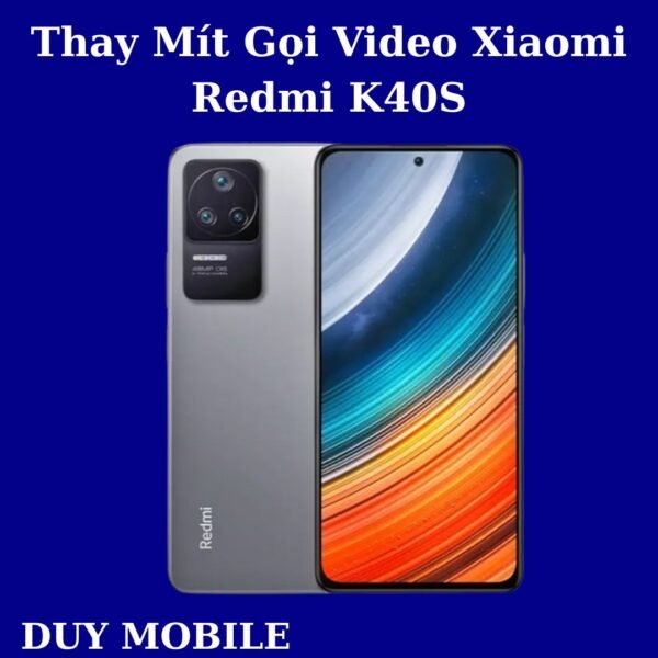 Thay Mít Gọi Video Xiaomi Redmi K40S