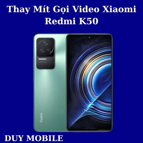 Thay Mít Gọi Video Xiaomi Redmi K50