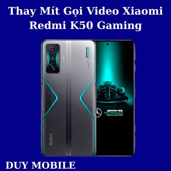 Thay Mít Gọi Video Xiaomi Redmi K50 Gaming