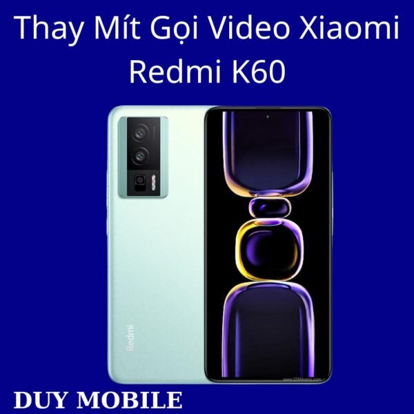 Thay Mít Gọi Video Xiaomi Redmi K60