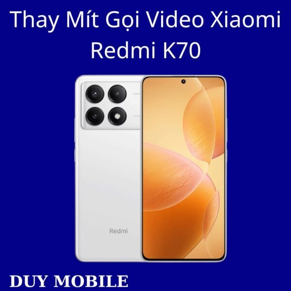Thay Mít Gọi Video Xiaomi Redmi K70