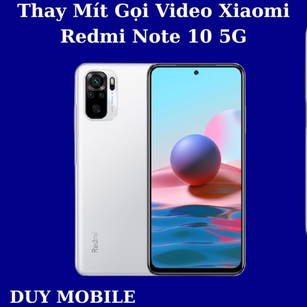 Thay Mít Gọi Video Xiaomi Redmi Note 10 5G