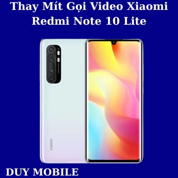 Thay Mít Gọi Video Xiaomi Redmi Note 10 Lite