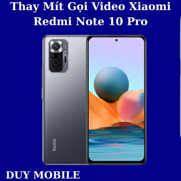 Thay Mít Gọi Video Xiaomi Redmi Note 10 Pro