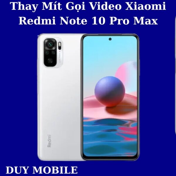 Thay Mít Gọi Video Xiaomi Redmi Note 10 Pro Max