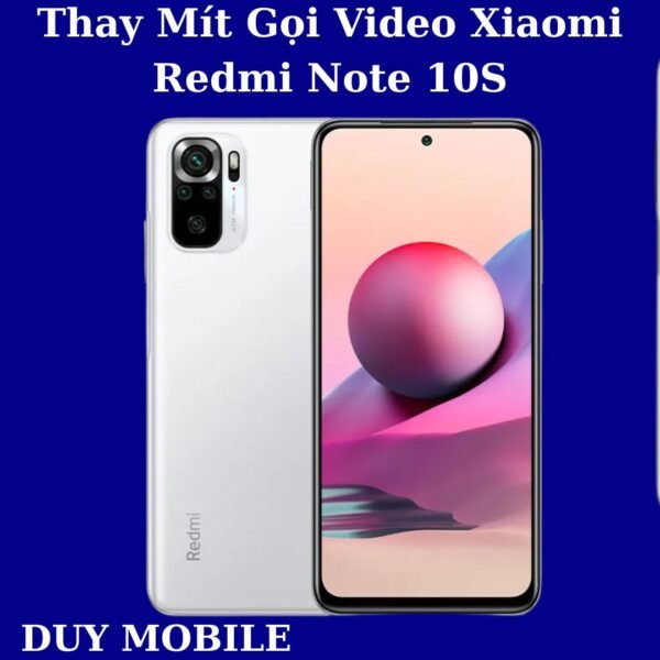 Thay Mít Gọi Video Xiaomi Redmi Note 10S