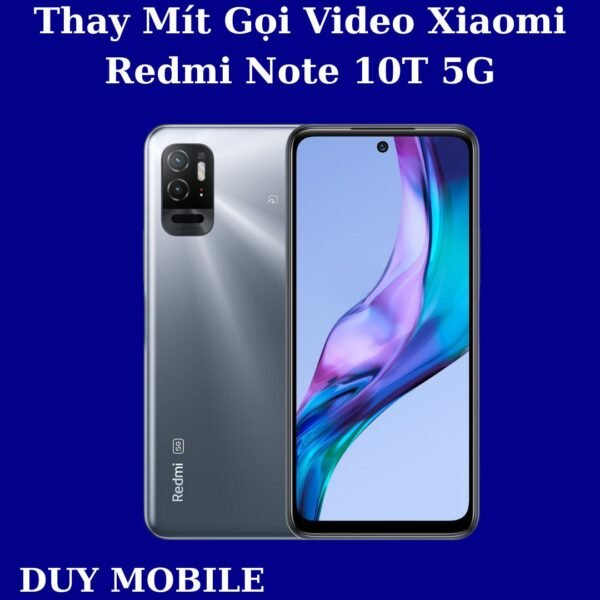 Thay Mít Gọi Video Xiaomi Redmi Note 10T 5G