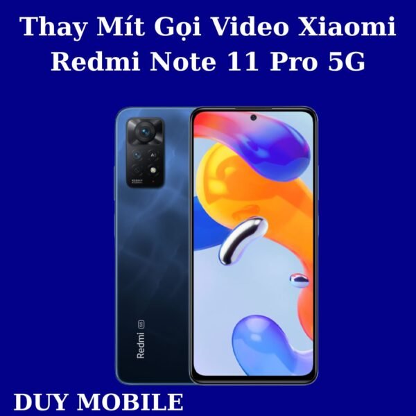 Thay Mít Gọi Video Xiaomi Redmi Note 11 Pro 5G