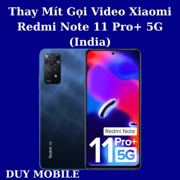Thay Mít Gọi Video Xiaomi Redmi Note 11 Pro+ 5G (India)