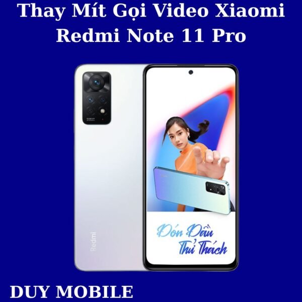 Thay Mít Gọi Video Xiaomi Redmi Note 11 Pro