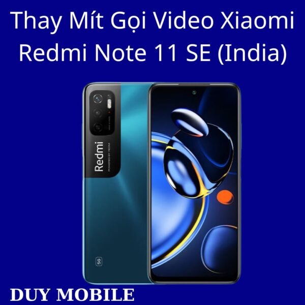 Thay Mít Gọi Video Xiaomi Redmi Note 11 SE (India)