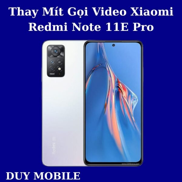 Thay Mít Gọi Video Xiaomi Redmi Note 11E Pro