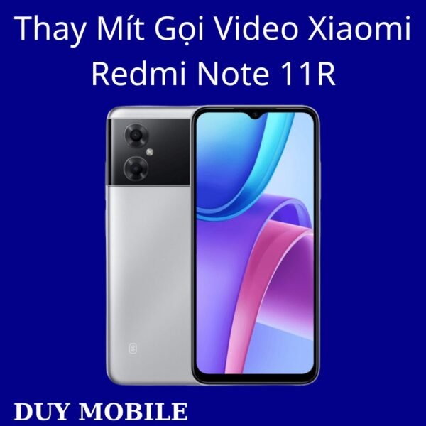 Thay Mít Gọi Video Xiaomi Redmi Note 11R
