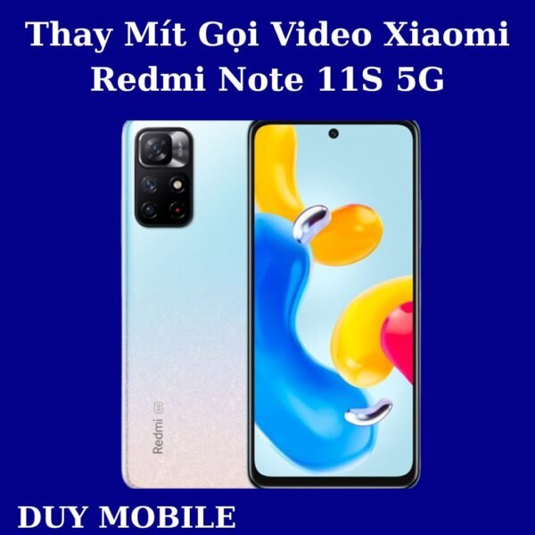 Thay Mít Gọi Video Xiaomi Redmi Note 11S 5G