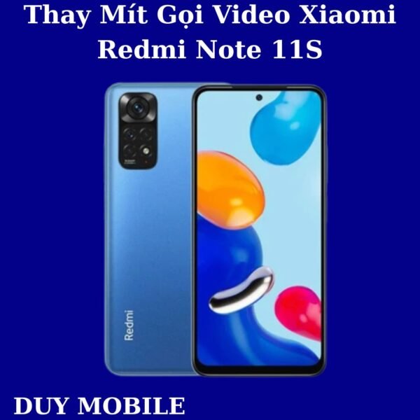 Thay Mít Gọi Video Xiaomi Redmi Note 11S