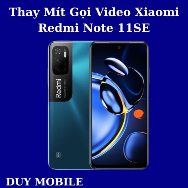 Thay Mít Gọi Video Xiaomi Redmi Note 11SE