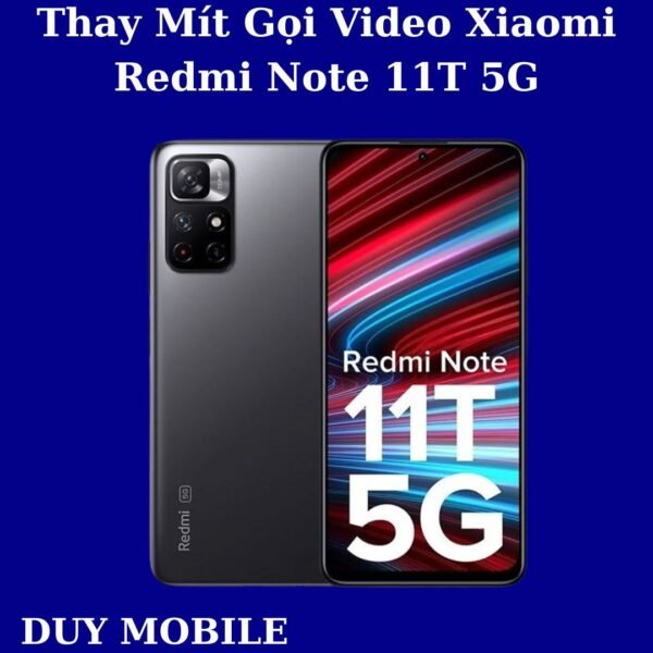 Thay Mít Gọi Video Xiaomi Redmi Note 11T 5G