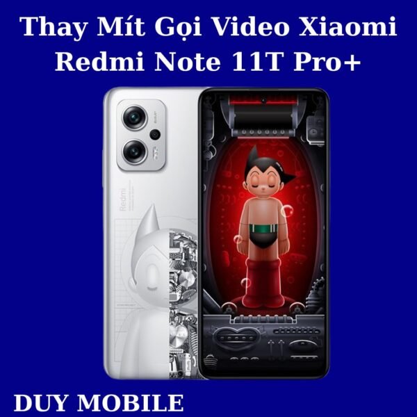 Thay Mít Gọi Video Xiaomi Redmi Note 11T Pro+