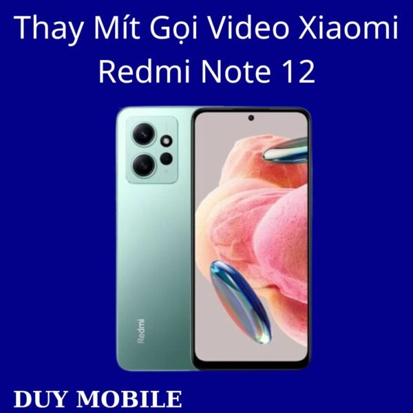 Thay Mít Gọi Video Xiaomi Redmi Note 12