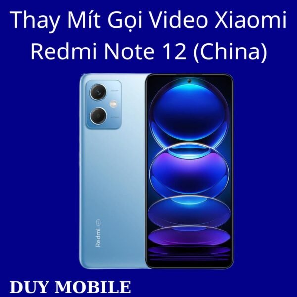 Thay Mít Gọi Video Xiaomi Redmi Note 12 (China)
