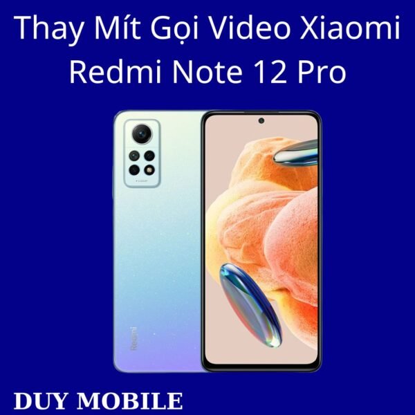 Thay Mít Gọi Video Xiaomi Redmi Note 12 Pro