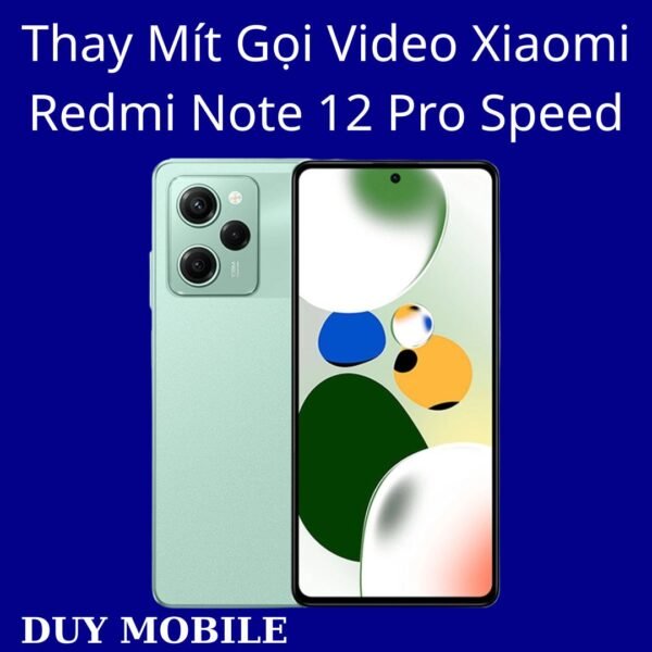 Thay Mít Gọi Video Xiaomi Redmi Note 12 Pro Speed