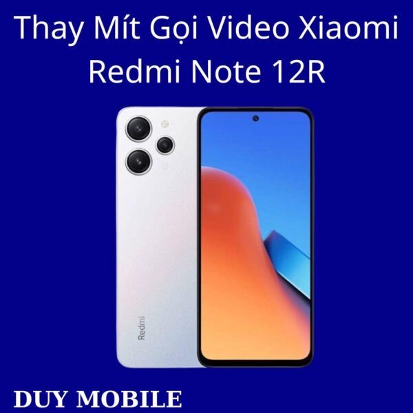 Thay Mít Gọi Video Xiaomi Redmi Note 12R