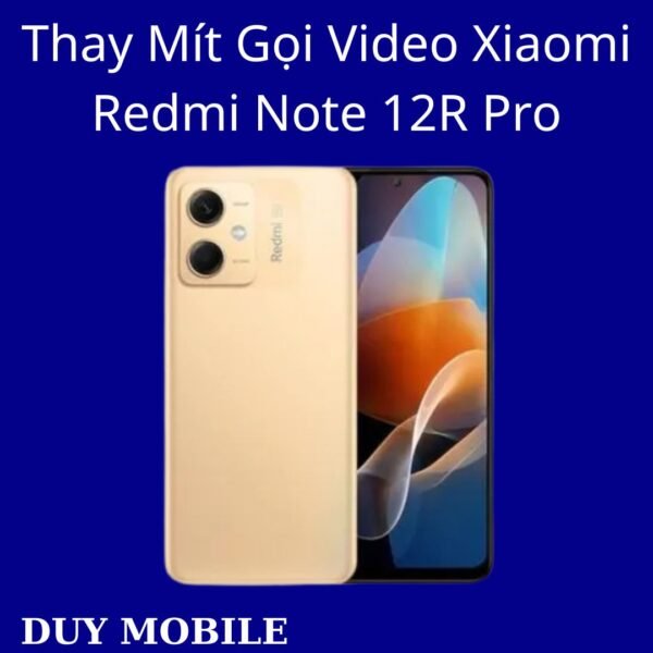Thay Mít Gọi Video Xiaomi Redmi Note 12R Pro