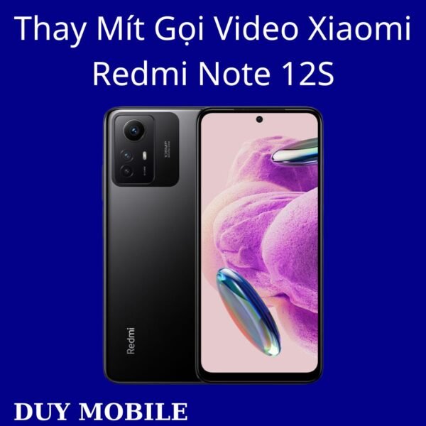 Thay Mít Gọi Video Xiaomi Redmi Note 12S