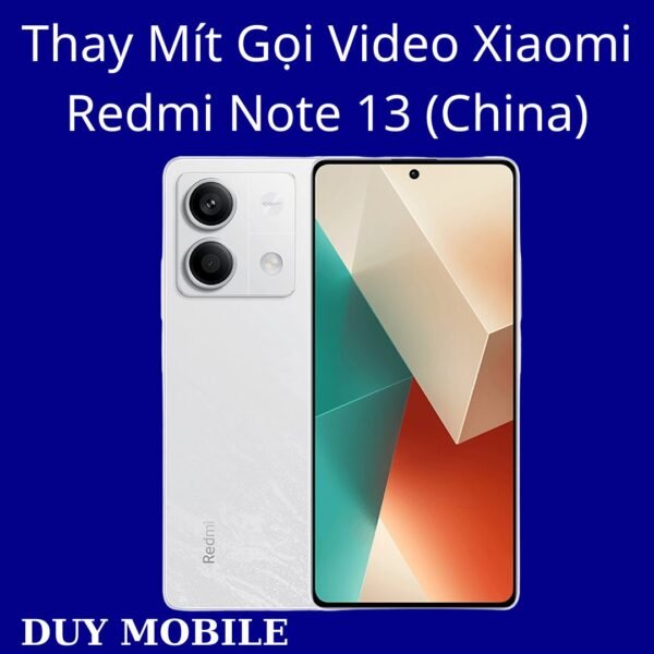 Thay Mít Gọi Video Xiaomi Redmi Note 13 (China)