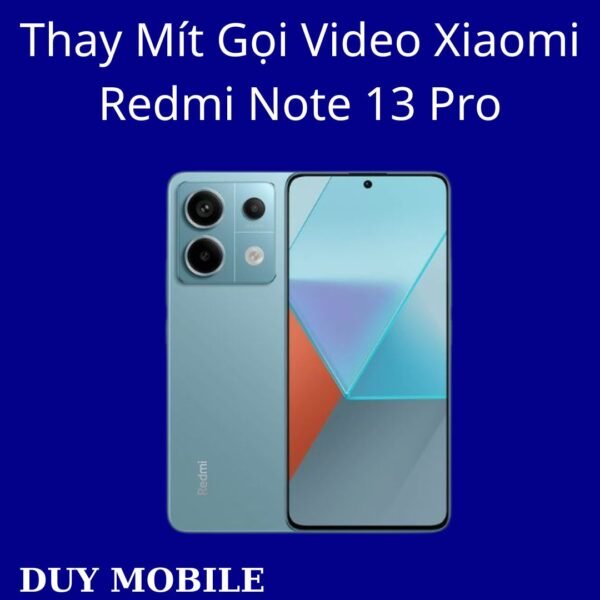 Thay Mít Gọi Video Xiaomi Redmi Note 13 Pro