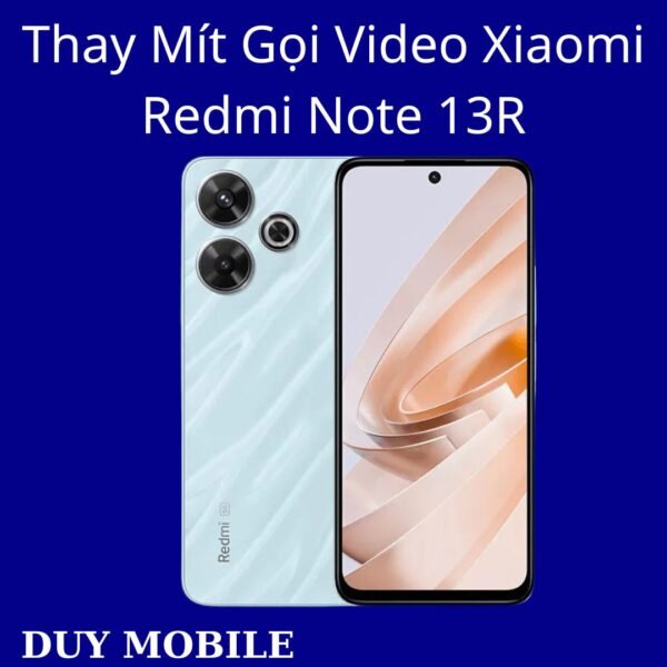 Thay Mít Gọi Video Xiaomi Redmi Note 13R