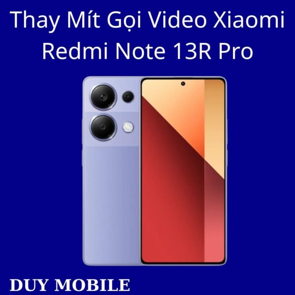Thay Mít Gọi Video Xiaomi Redmi Note 13R Pro