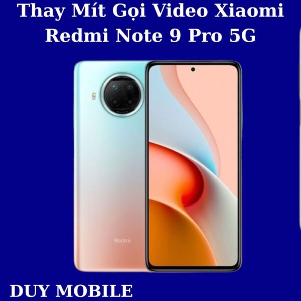 Thay Mít Gọi Video Xiaomi Redmi Note 9 Pro 5G