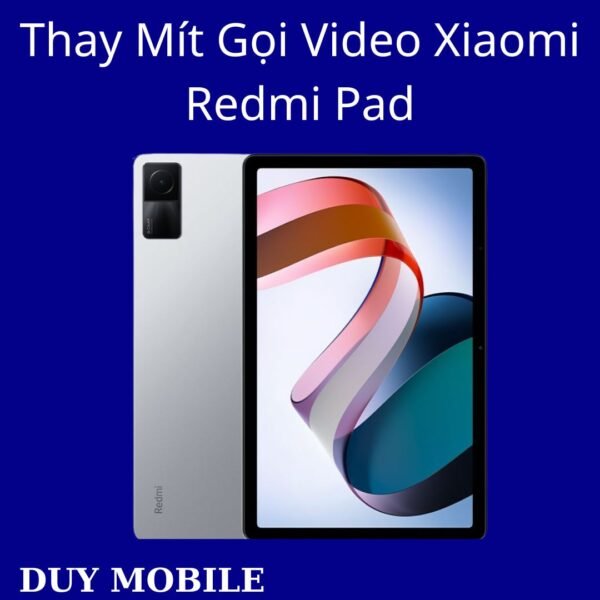 Thay Mít Gọi Video Xiaomi Redmi Pad