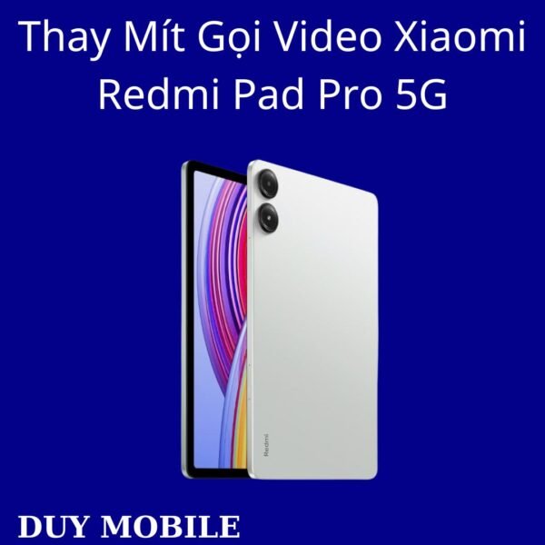 Thay Mít Gọi Video Xiaomi Redmi Pad Pro 5G
