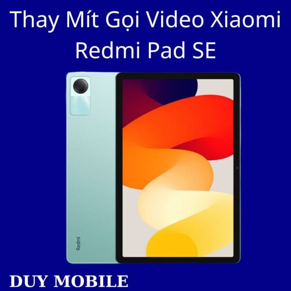 Thay Mít Gọi Video Xiaomi Redmi Pad SE